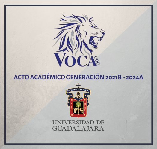 ACTO ACADÉMICO ESCUELA VOCACIONAL GENERACIÓN 2021B - 2024A UNIVERSIDAD DE GUADALAJARA