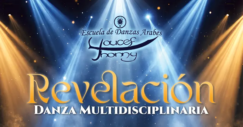 ESCUELA DE DANZAS ÁRABES YOUCEF THONNY PRESENTA "REVELACIÓN"