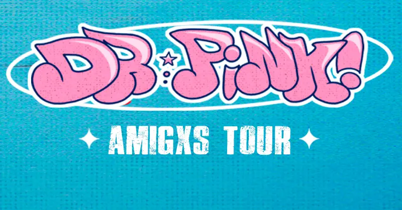DR. PINK! AMIGXS TOUR