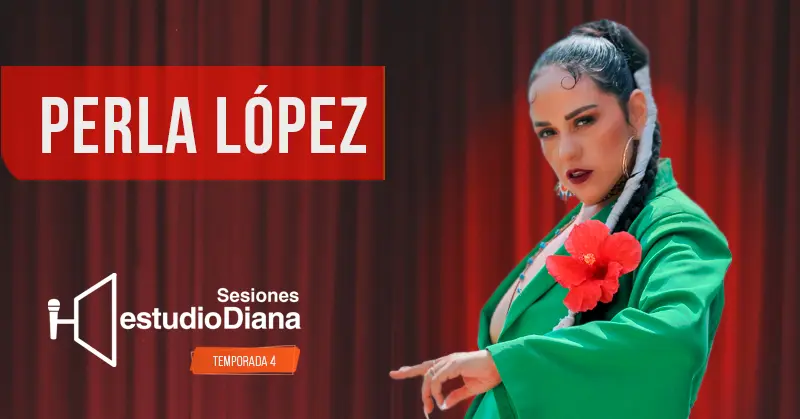 SESIONES ESTUDIO DIANA TEMPORADA 4: PERLA LÓPEZ